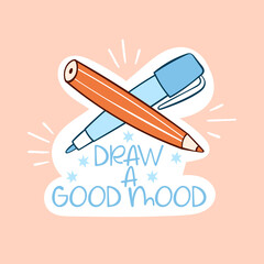 Naklejka premium Draw a good mood. Lettering. Pen and pencil. Cartoon sticker. Isolated vector object.