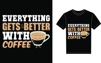 Everything Get Better With Coffee Typography Vector graphic for a t-shirt. Vector Poster, typographic quote or t-shirt.