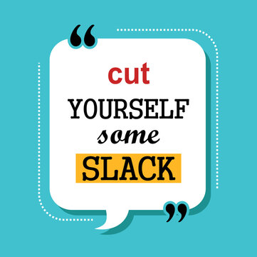 cut yourself some slack quotes