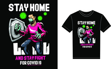 Stay Home And Stay Fight For Covid 19 Typography Vector graphic for a t-shirt. Vector Poster, typographic quote or t-shirt.
