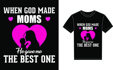 When God Made Moms He Gave Me The Best One Typography Vector graphic for a t-shirt. Vector Poster, typographic quote or t-shirt.