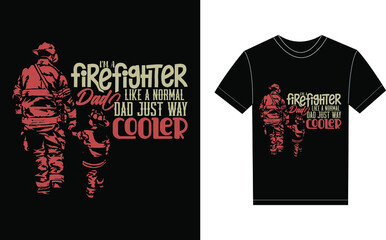 I'm a Firefighter Like A Normal Dad Just Way Cooler Typography Vector graphic for a t-shirt. Vector Poster, typographic quote or t-shirt.