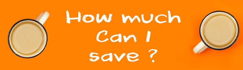 how much can i save concept with coffee milk cup