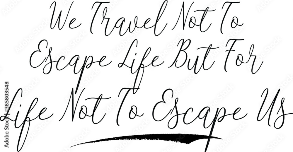 Fototapete We Travel Not To Escape Life But For Life Not To Escape UsCursive Calligraphy White Color Text On Black Background