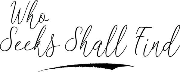  Who Seeks Shall FindCursive Calligraphy White Color Text On Black Background