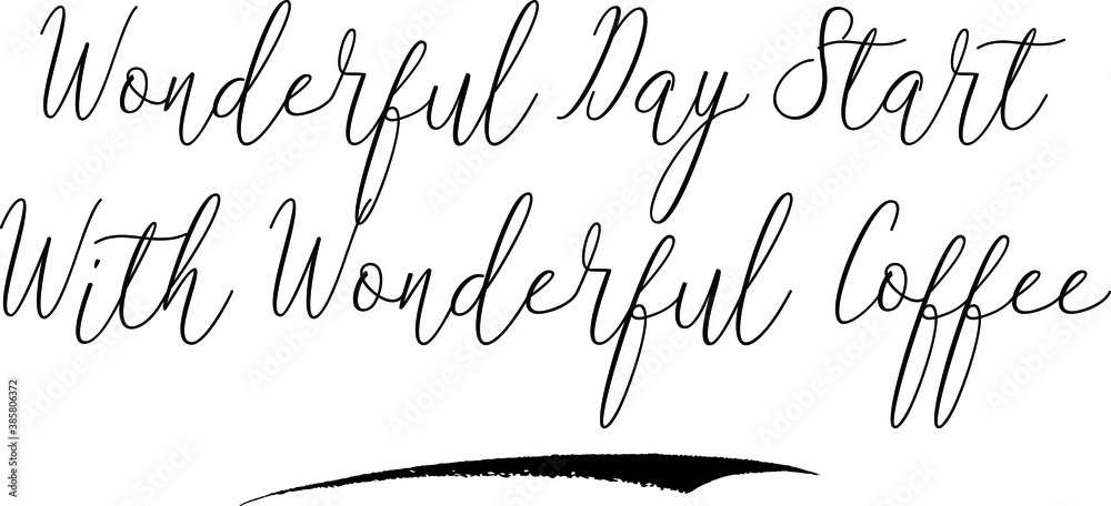 Fototapete wonderful day start with wonderful coffeecursive calligraphy white color text on black background
