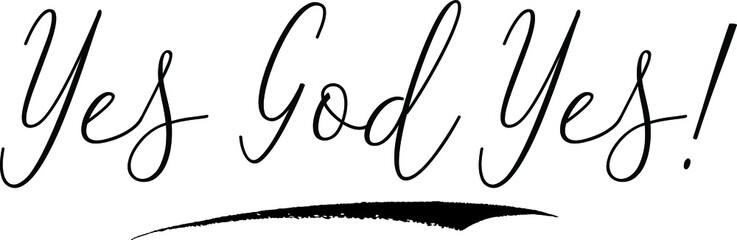 Yes God Yes!Cursive Calligraphy White Color Text On Black Background