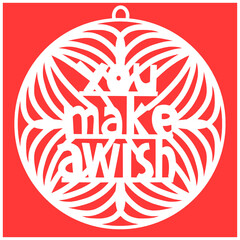 Template for laser cut. You make a wish motivational quote. Pendant  with typography.