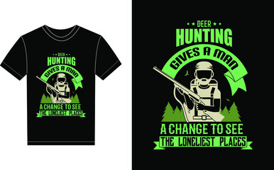 Deer Hunting Gives A Man A Change To See The Loneliest Places Typography Vector graphic for a t-shirt. Vector Poster, typographic quote or t-shirt.