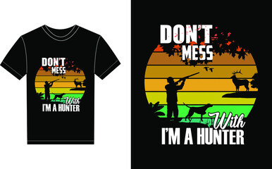 Don't Mess With I'm A Hunter Typography Vector graphic for a t-shirt. Vector Poster, typographic quote or t-shirt.