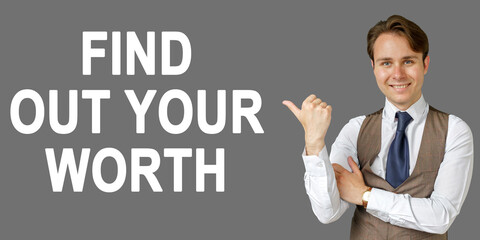 Emotional portrait of businessman showing right hand gesture on text - FIND OUT YOUR WORTH. Gray background.