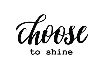 Choose to shine hand lettering well-being and self-care motivation vector for postcards and other design