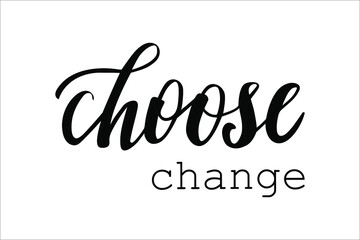 Choose change hand lettering well-being and self-care motivation vector for postcards and other design