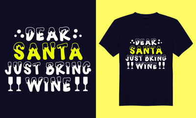 Dear santa just bring wine vector typography christmas t-shirt design.