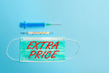Handwriting text Extra Price. Conceptual photo extra price definition beyond the ordinary large degree Primary medical precautionary equipments for health care protection