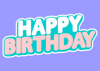 Happy Birthday, isolated sticker, words design template, vector illustration