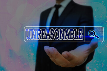 Writing note showing Unreasonable. Business concept for not conformable to reason or exceeding the...