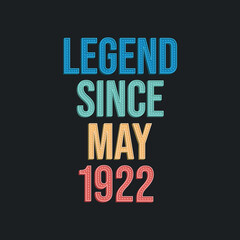 Legend since May 1922 - retro vintage birthday typography design for Tshirt