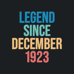 Legend since December 1923 - retro vintage birthday typography design for Tshirt