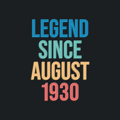 Legend since August 1930 - retro vintage birthday typography design for Tshirt