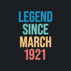 Legend since March 1921 - retro vintage birthday typography design for Tshirt