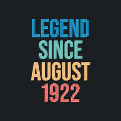Legend since August 1922 - retro vintage birthday typography design for Tshirt