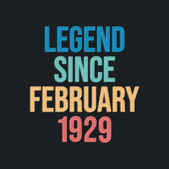 Legend since February 1929 - retro vintage birthday typography design for Tshirt