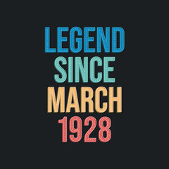 Legend since March 1928 - retro vintage birthday typography design for Tshirt