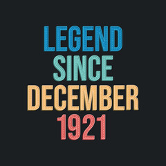 Legend since December 1921 - retro vintage birthday typography design for Tshirt
