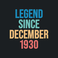 Legend since December 1930 - retro vintage birthday typography design for Tshirt