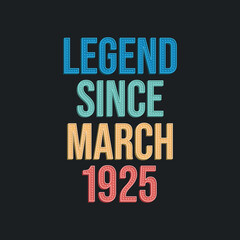 Legend since March 1925 - retro vintage birthday typography design for Tshirt