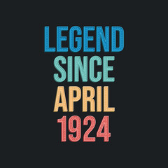 Obraz premium Legend since April 1924 - retro vintage birthday typography design for Tshirt