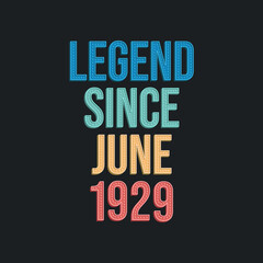 Legend since June 1929 - retro vintage birthday typography design for Tshirt