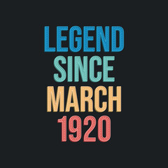 Fototapeta na wymiar Legend since March 1920 - retro vintage birthday typography design for Tshirt