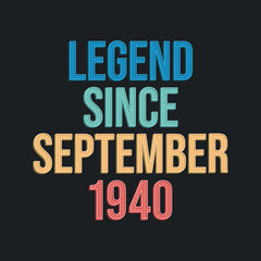 Legend since September 1940 - retro vintage birthday typography design for Tshirt