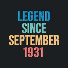Legend since September 1931 - retro vintage birthday typography design for Tshirt