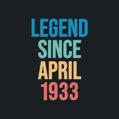 Legend since April 1933 - retro vintage birthday typography design for Tshirt