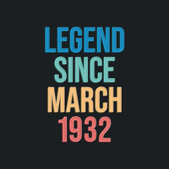 Fototapeta premium Legend since March 1932 - retro vintage birthday typography design for Tshirt