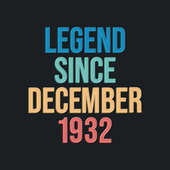 Legend since December 1932 - retro vintage birthday typography design for Tshirt