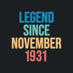 Legend since November 1931 - retro vintage birthday typography design for Tshirt