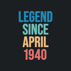 Fototapeta na wymiar Legend since April 1940 - retro vintage birthday typography design for Tshirt