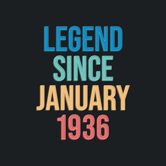 Legend since January 1936 - retro vintage birthday typography design for Tshirt