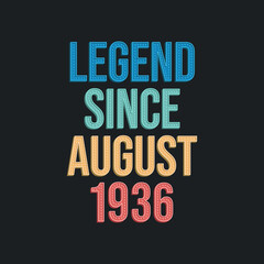 Legend since August 1936 - retro vintage birthday typography design for Tshirt