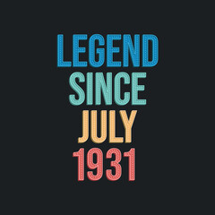 Legend since July 1931 - retro vintage birthday typography design for Tshirt
