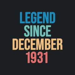 Legend since December 1931 - retro vintage birthday typography design for Tshirt