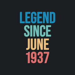 Legend since June 1937 - retro vintage birthday typography design for Tshirt