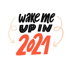 Wake me up in 2021. Funny quote about new year and 2020. Hand lettering saying poster design.