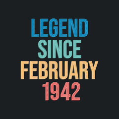 Obraz premium Legend since February 1942 - retro vintage birthday typography design for Tshirt