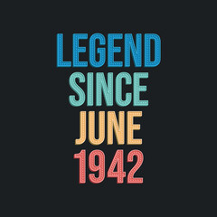 Legend since June 1942 - retro vintage birthday typography design for Tshirt