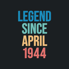 Obraz premium Legend since April 1944 - retro vintage birthday typography design for Tshirt